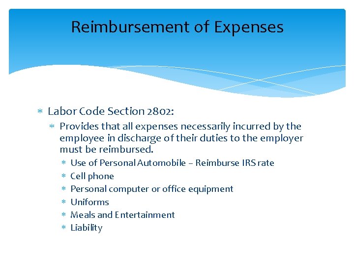 Reimbursement of Expenses Labor Code Section 2802: Provides that all expenses necessarily incurred by
