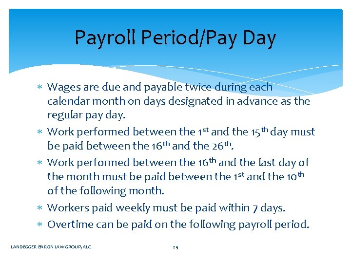 Payroll Period/Pay Day Wages are due and payable twice during each calendar month on