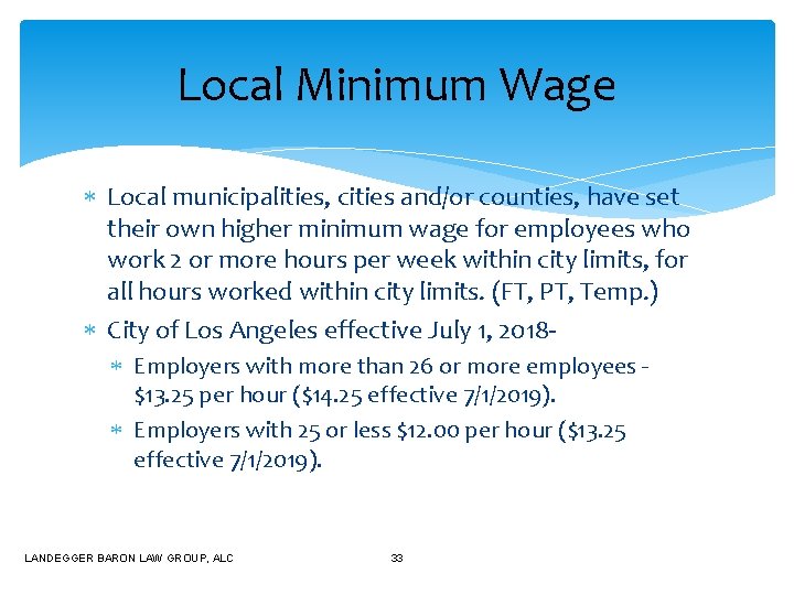 Local Minimum Wage Local municipalities, cities and/or counties, have set their own higher minimum