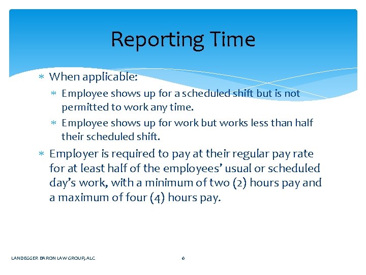 Reporting Time When applicable: Employee shows up for a scheduled shift but is not