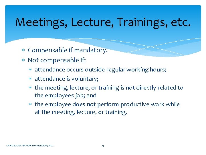 Meetings, Lecture, Trainings, etc. Compensable if mandatory. Not compensable if: attendance occurs outside regular