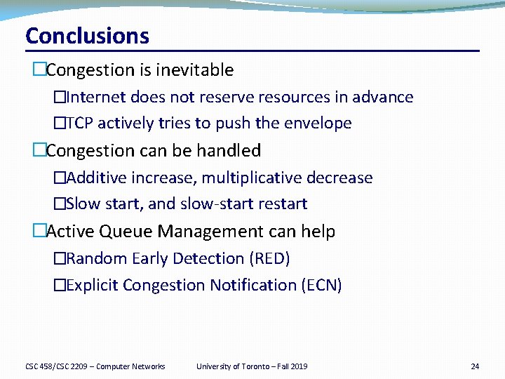 Conclusions �Congestion is inevitable �Internet does not reserve resources in advance �TCP actively tries