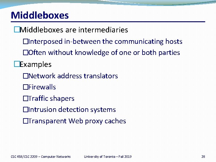 Middleboxes �Middleboxes are intermediaries �Interposed in-between the communicating hosts �Often without knowledge of one