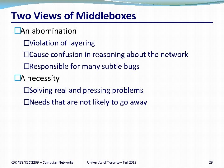 Two Views of Middleboxes �An abomination �Violation of layering �Cause confusion in reasoning about
