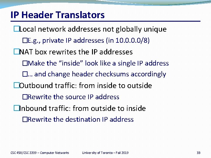 IP Header Translators �Local network addresses not globally unique �E. g. , private IP