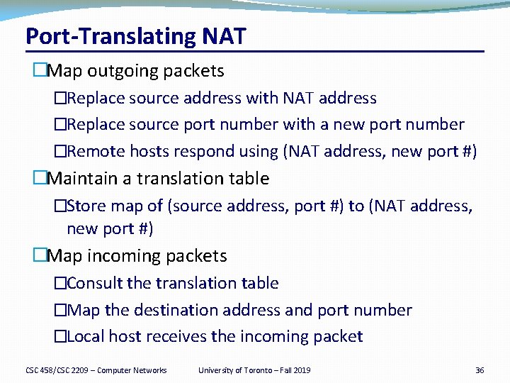 Port-Translating NAT �Map outgoing packets �Replace source address with NAT address �Replace source port