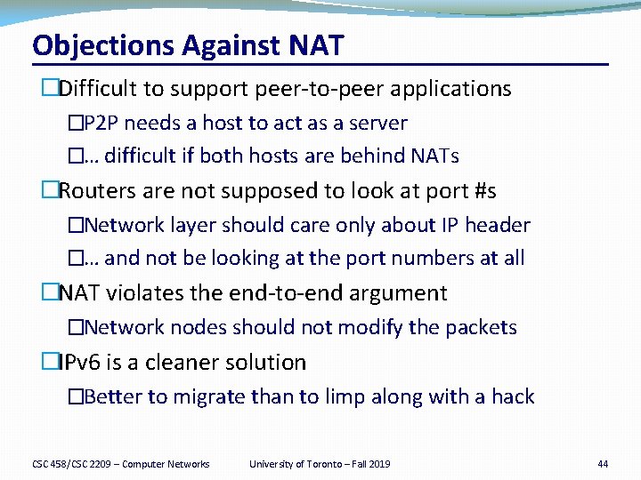 Objections Against NAT �Difficult to support peer-to-peer applications �P 2 P needs a host