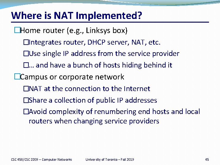 Where is NAT Implemented? �Home router (e. g. , Linksys box) �Integrates router, DHCP