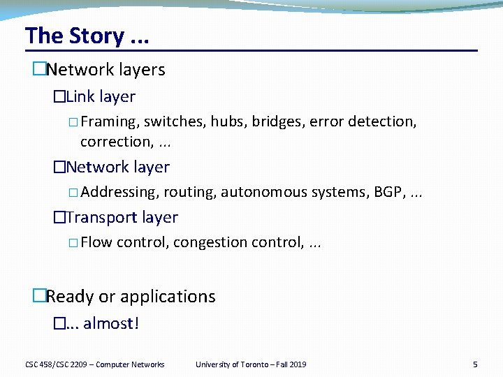 The Story. . . �Network layers �Link layer � Framing, switches, hubs, bridges, error