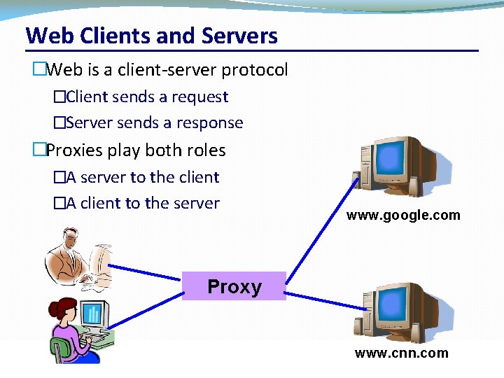 Web Clients and Servers �Web is a client-server protocol �Client sends a request �Server