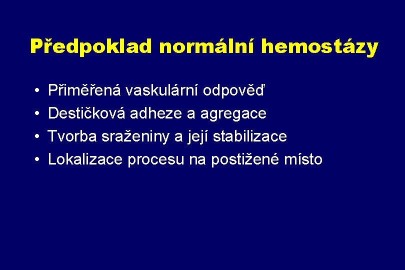 Předpoklad normální hemostázy • • Přiměřená vaskulární odpověď Destičková adheze a agregace Tvorba sraženiny