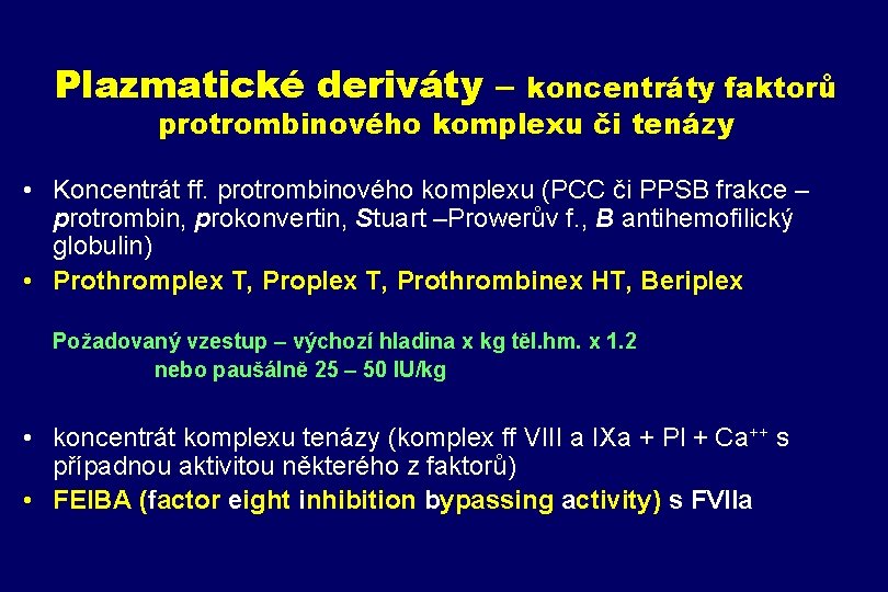 Plazmatické deriváty – koncentráty faktorů protrombinového komplexu či tenázy • Koncentrát ff. protrombinového komplexu