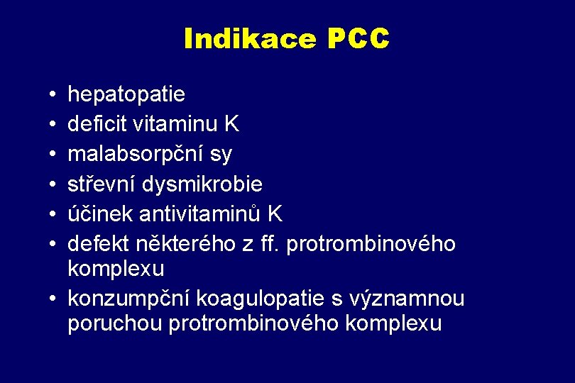Indikace PCC • • • hepatopatie deficit vitaminu K malabsorpční sy střevní dysmikrobie účinek