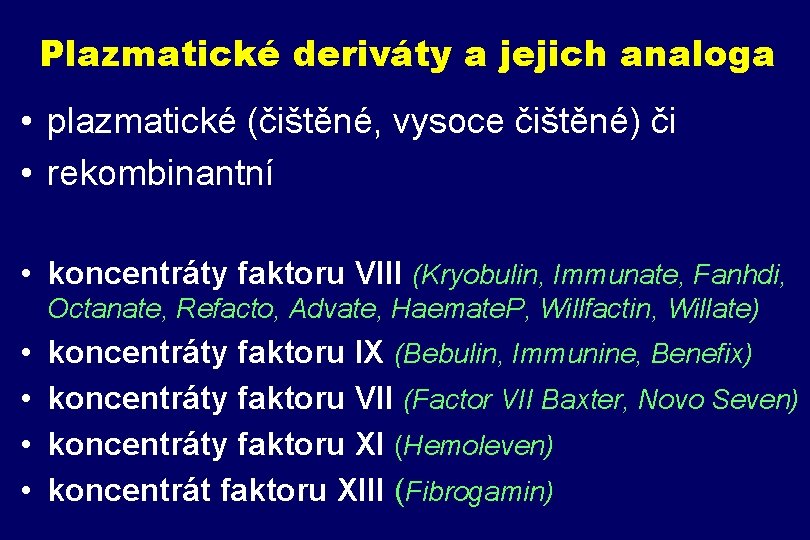 Plazmatické deriváty a jejich analoga • plazmatické (čištěné, vysoce čištěné) či • rekombinantní •