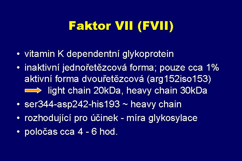 Faktor VII (FVII) • vitamin K dependentní glykoprotein • inaktivní jednořetězcová forma; pouze cca