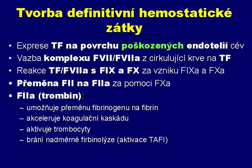 Tvorba definitivní hemostatické zátky • • • Exprese TF na povrchu poškozených endotelií cév