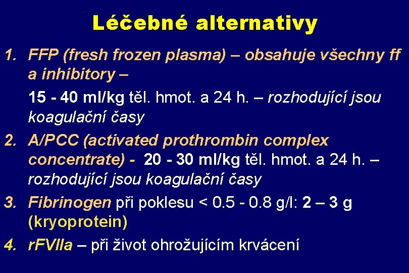 Léčebné alternativy 1. FFP (fresh frozen plasma) – obsahuje všechny ff a inhibitory –