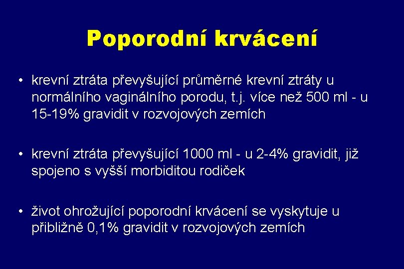 Poporodní krvácení • krevní ztráta převyšující průměrné krevní ztráty u normálního vaginálního porodu, t.