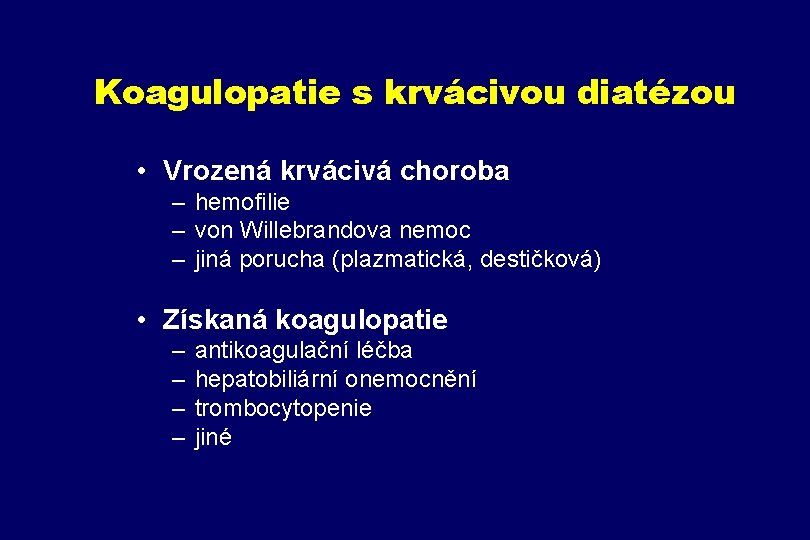 Koagulopatie s krvácivou diatézou • Vrozená krvácivá choroba – hemofilie – von Willebrandova nemoc