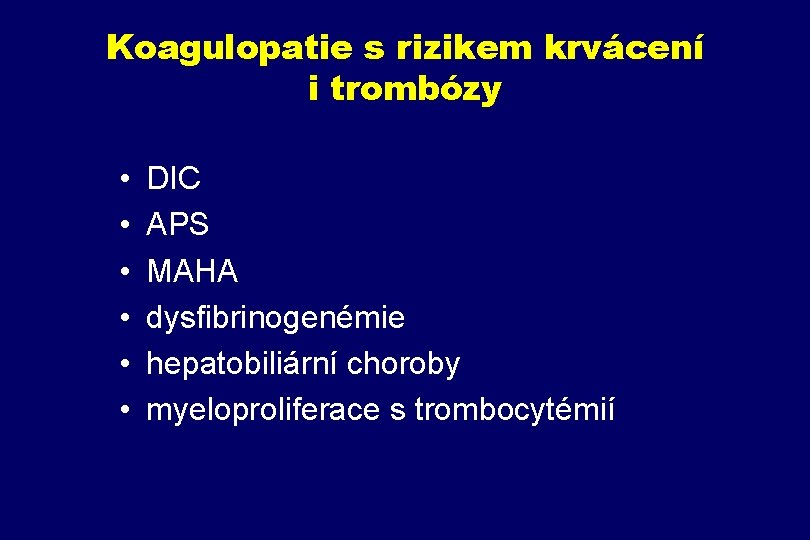 Koagulopatie s rizikem krvácení i trombózy • • • DIC APS MAHA dysfibrinogenémie hepatobiliární