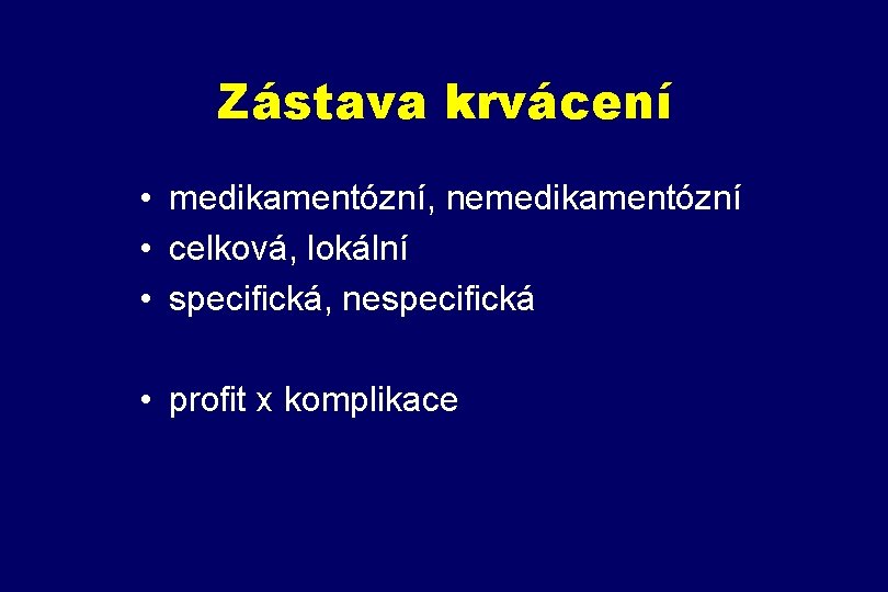 Zástava krvácení • medikamentózní, nemedikamentózní • celková, lokální • specifická, nespecifická • profit x