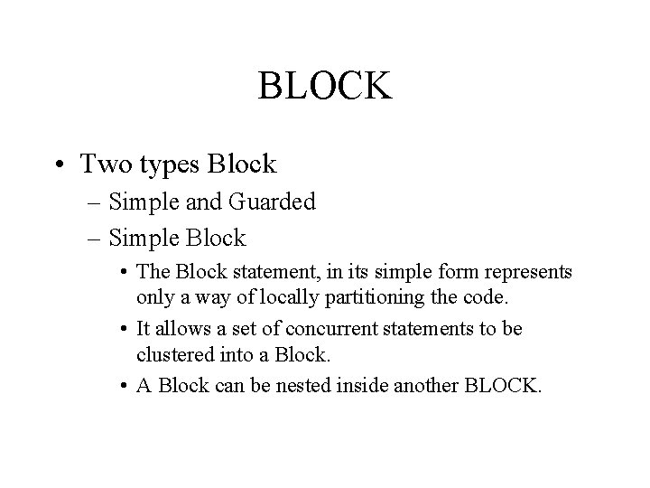 BLOCK • Two types Block – Simple and Guarded – Simple Block • The