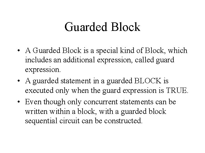 Guarded Block • A Guarded Block is a special kind of Block, which includes