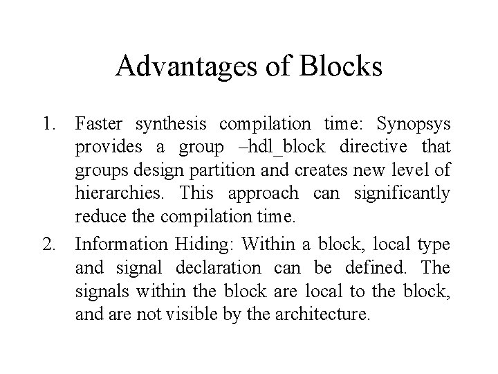 Advantages of Blocks 1. Faster synthesis compilation time: Synopsys provides a group –hdl_block directive