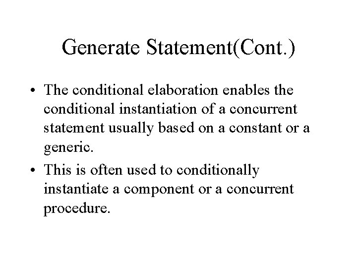 Generate Statement(Cont. ) • The conditional elaboration enables the conditional instantiation of a concurrent