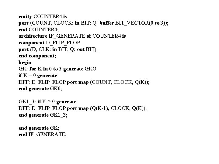 entity COUNTER 4 is port (COUNT, CLOCK: in BIT; Q: buffer BIT_VECTOR(0 to 3));