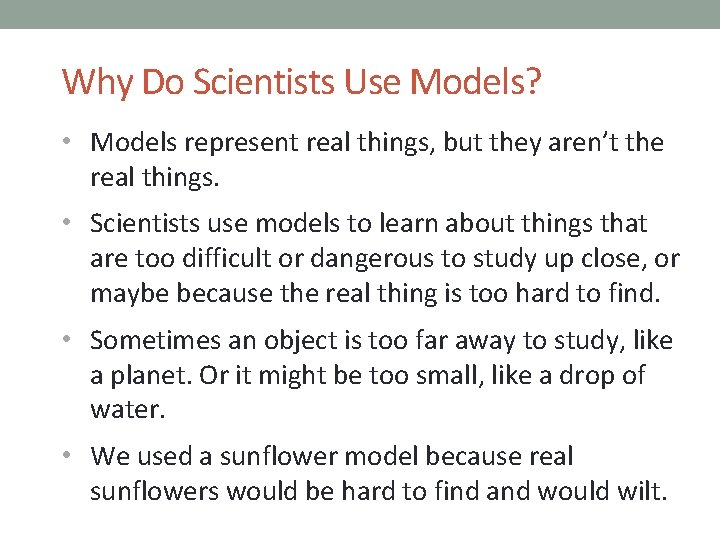 Why Do Scientists Use Models? • Models represent real things, but they aren’t the