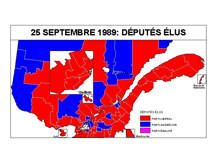 25 SEPTEMBRE 1989: DÉPUTÉS ÉLUS Îles-de-la. Madeleine Québec T. -R. DÉPUTÉS ÉLUS PARTI LIBÉRAL