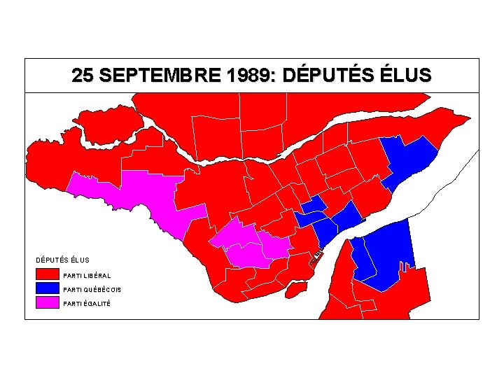 25 SEPTEMBRE 1989: DÉPUTÉS ÉLUS PARTI LIBÉRAL PARTI QUÉBÉCOIS PARTI ÉGALITÉ 
