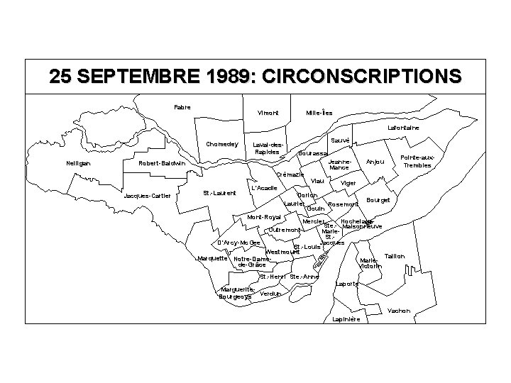 25 SEPTEMBRE 1989: CIRCONSCRIPTIONS Fabre Vimont Mille-Îles Lafontaine Chomedey Nelligan Laval-des. Rapides Sauvé Bourassa