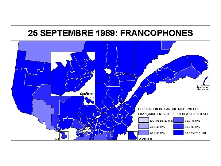 25 SEPTEMBRE 1989: FRANCOPHONES Îles-de-la. Madeleine Québec T. -R. POPULATION DE LANGUE MATERNELLE FRANÇAISE