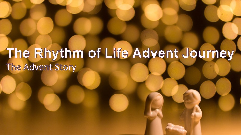 The Rhythm of Life Advent Journey The Advent Story 