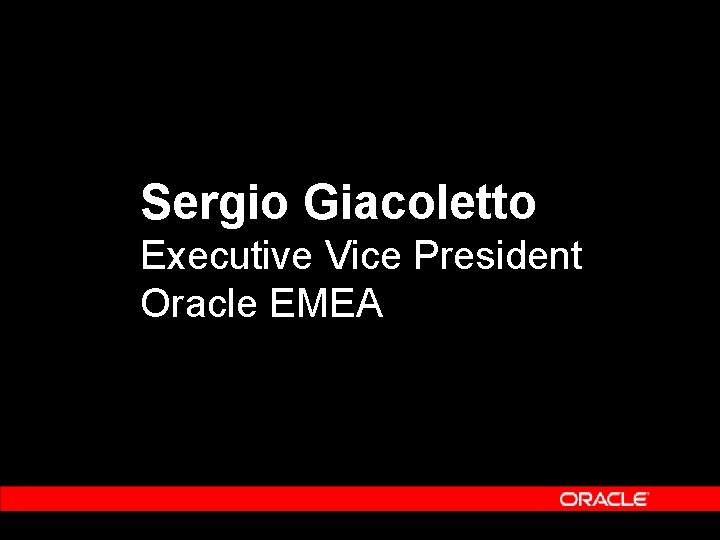 Sergio Giacoletto Executive Vice President Oracle EMEA 
