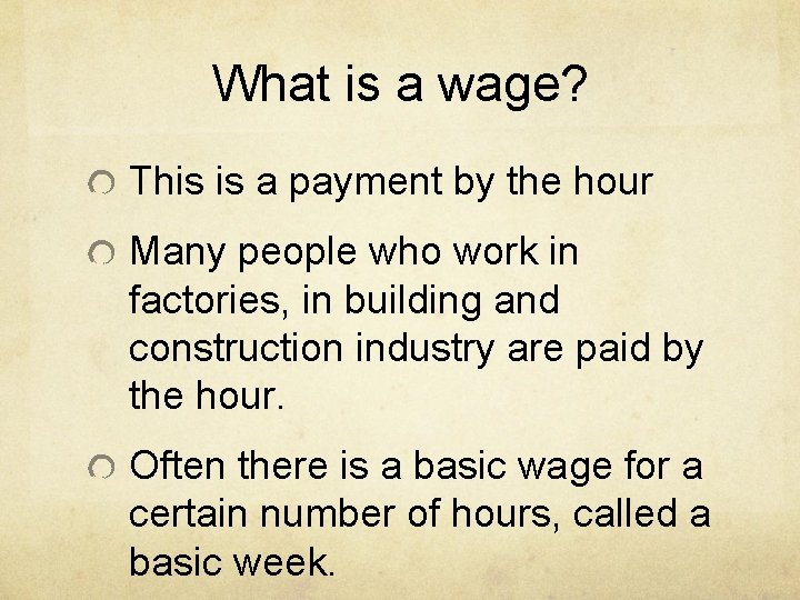 What is a wage? This is a payment by the hour Many people who