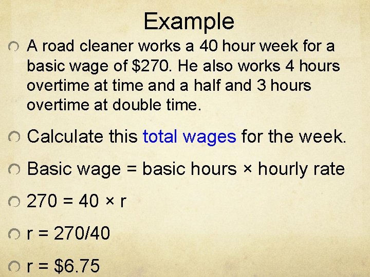 Example A road cleaner works a 40 hour week for a basic wage of