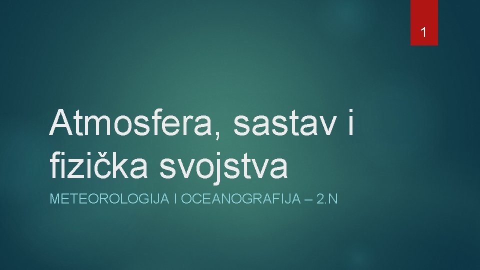 1 Atmosfera, sastav i fizička svojstva METEOROLOGIJA I OCEANOGRAFIJA – 2. N 