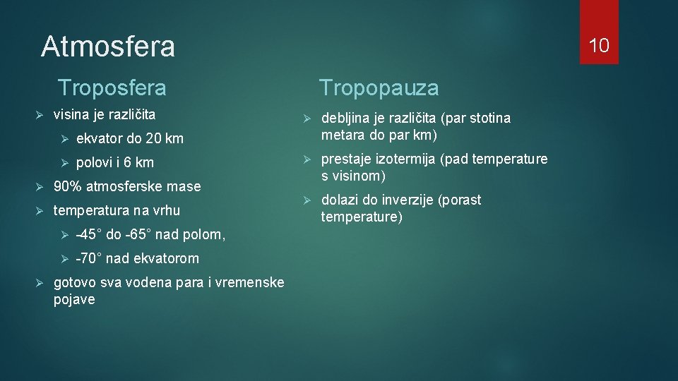 Atmosfera 10 Troposfera Ø Ø visina je različita Ø ekvator do 20 km Ø