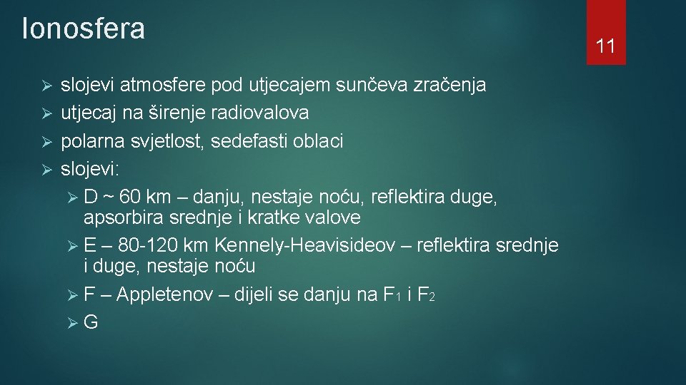 Ionosfera slojevi atmosfere pod utjecajem sunčeva zračenja Ø utjecaj na širenje radiovalova Ø polarna