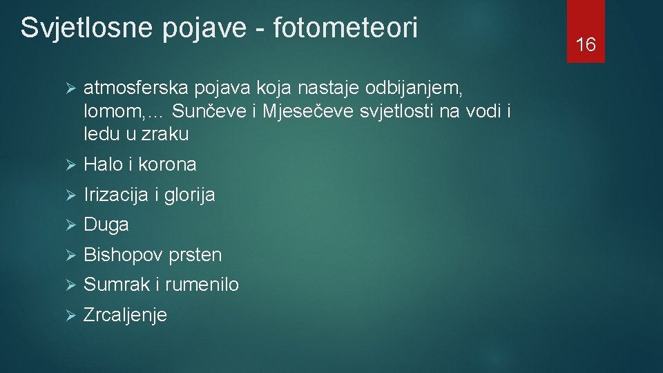 Svjetlosne pojave - fotometeori Ø atmosferska pojava koja nastaje odbijanjem, lomom, … Sunčeve i