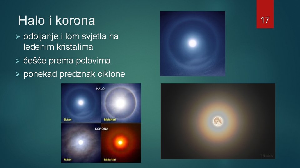 Halo i korona Ø odbijanje i lom svjetla na ledenim kristalima Ø češće prema