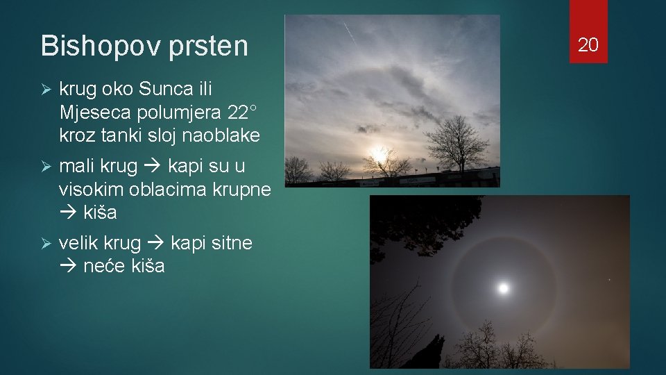 Bishopov prsten Ø krug oko Sunca ili Mjeseca polumjera 22° kroz tanki sloj naoblake