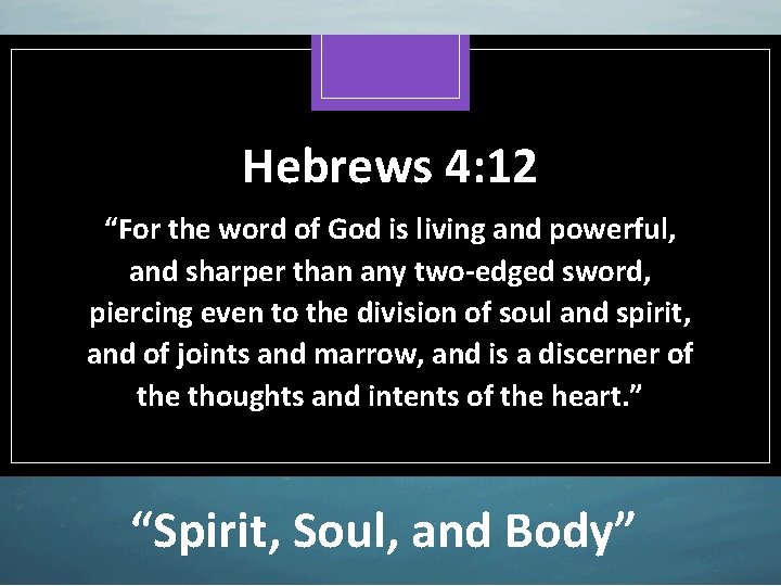 Hebrews 4: 12 “For the word of God is living and powerful, and sharper