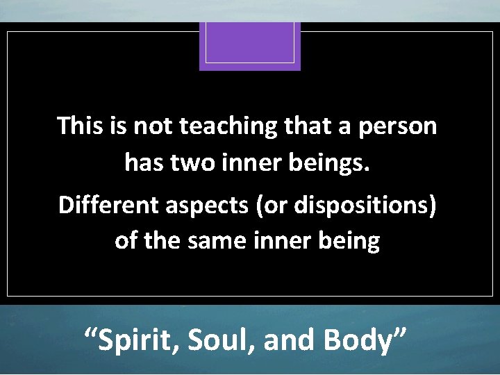 This is not teaching that a person has two inner beings. Different aspects (or