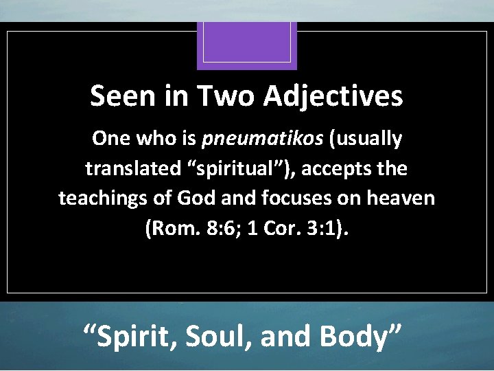 Seen in Two Adjectives One who is pneumatikos (usually translated “spiritual”), accepts the teachings