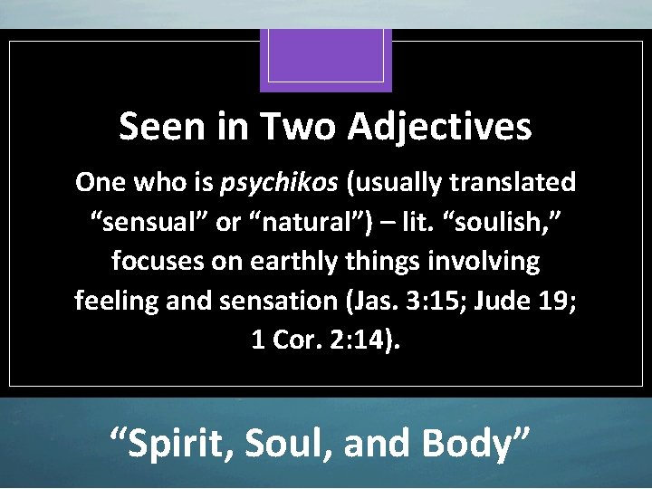 Seen in Two Adjectives One who is psychikos (usually translated “sensual” or “natural”) –