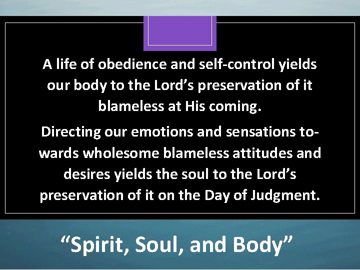 A life of obedience and self-control yields our body to the Lord’s preservation of